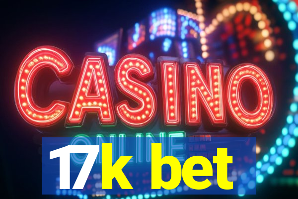 17k bet